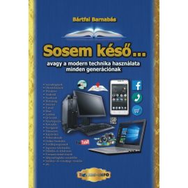   Sosem késő... - avagy a modern technika használata minden generációnak | Bártfai Barnabás