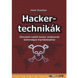   Hackertechnikák - Útmutató valódi hacker módszerek biztonságos kipróbálásához | Fehér Krisztián