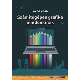 Számítógépes grafika mindenkinek | Kóródi Mihály