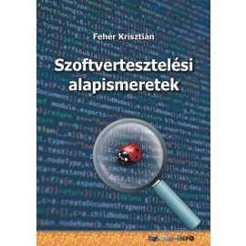 Szoftvertesztelési alapismeretek | Fehér Krisztián
