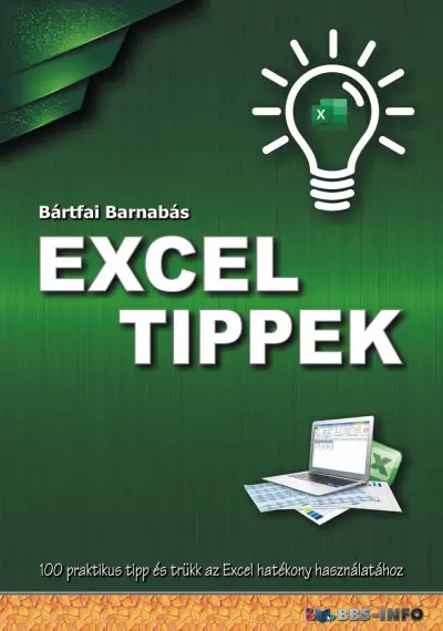 Excel tippek - 100 praktikus tipp és trükk az Excel hatékony használatához | Bártfai Barnabás